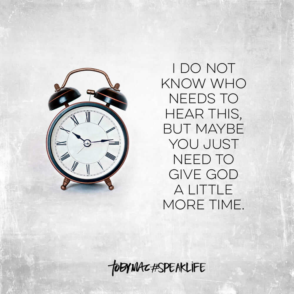 Just give God a little more time