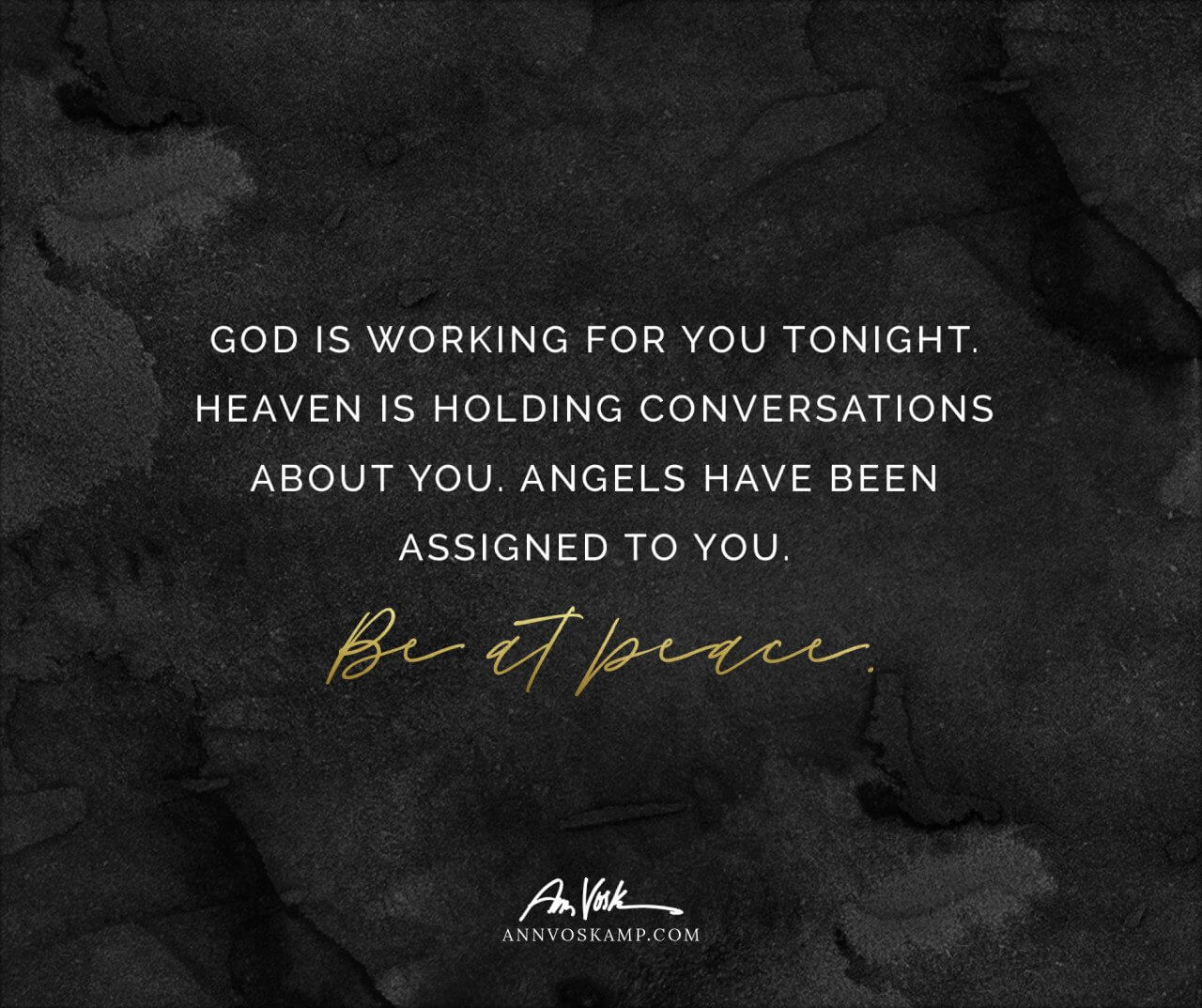God is working for you tonight. Be at peace.