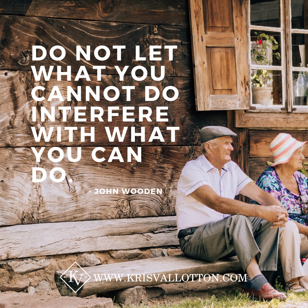 Do not let what you cannot do interfere with what you can