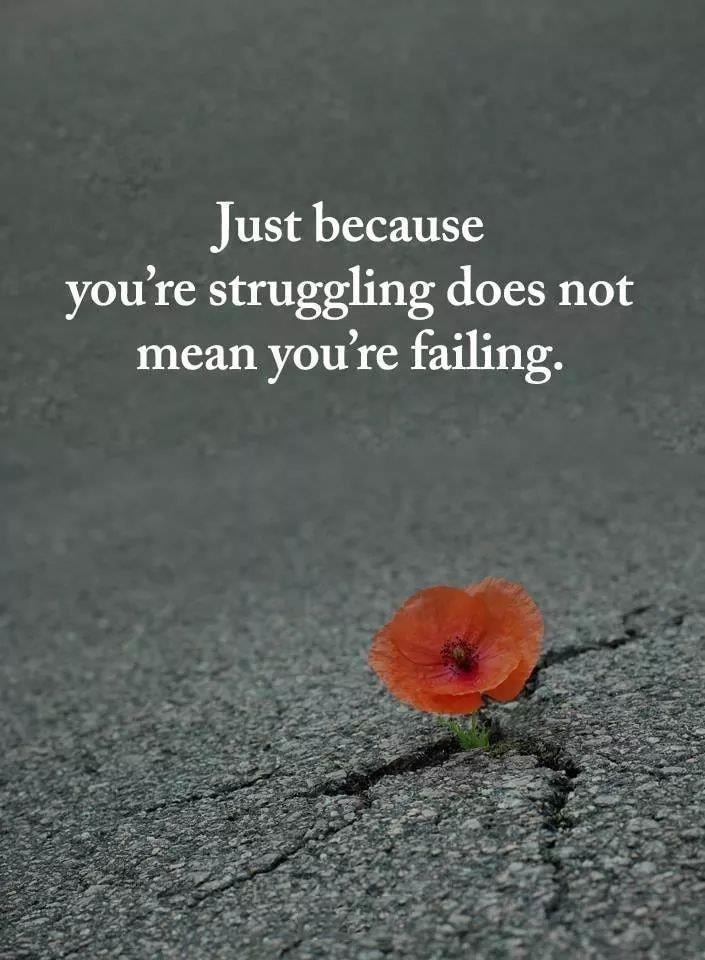 Just because you're struggling does not mean you're failing