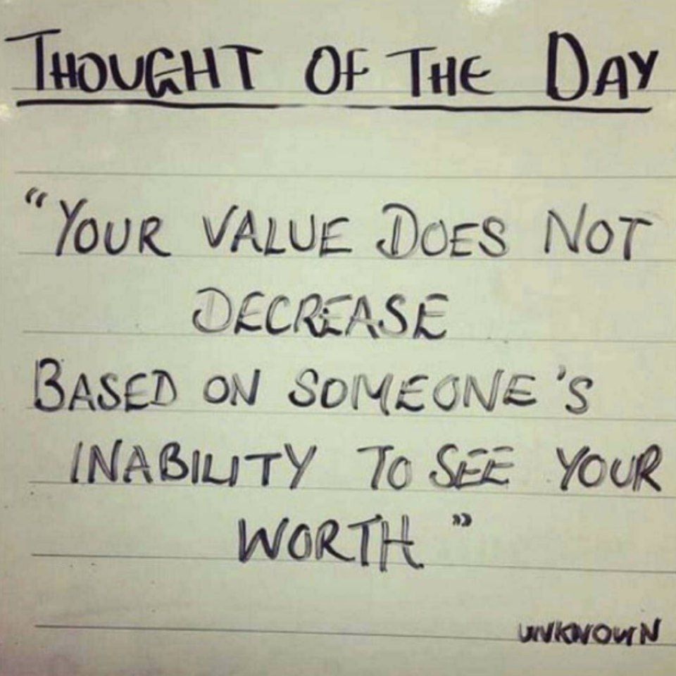 Your value does not decrease based on someone's inability to see your worth.